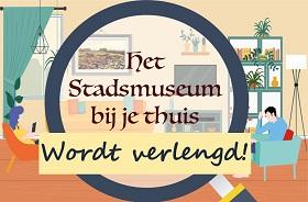 Het Stadsmuseum bij je thuis is verlengd!